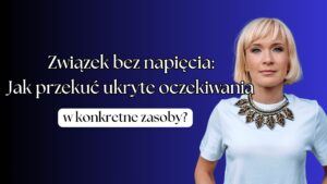 Jak przekuć ukryte oczekiwania w zasób?